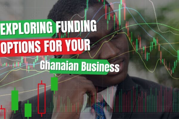 Exploring Funding Options for Your Ghanaian Business