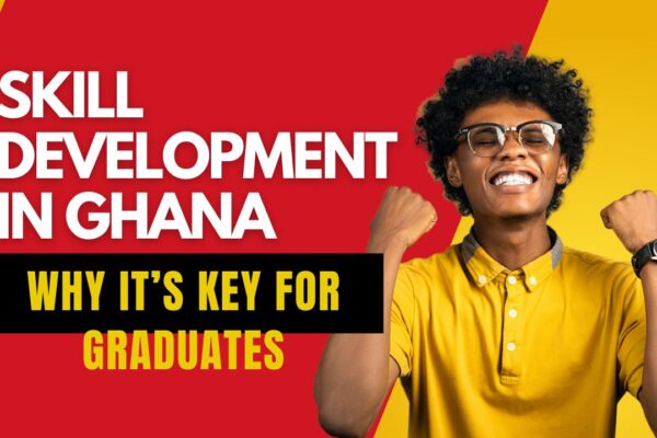 Skill Development in Ghana: Why It’s Key for Graduates