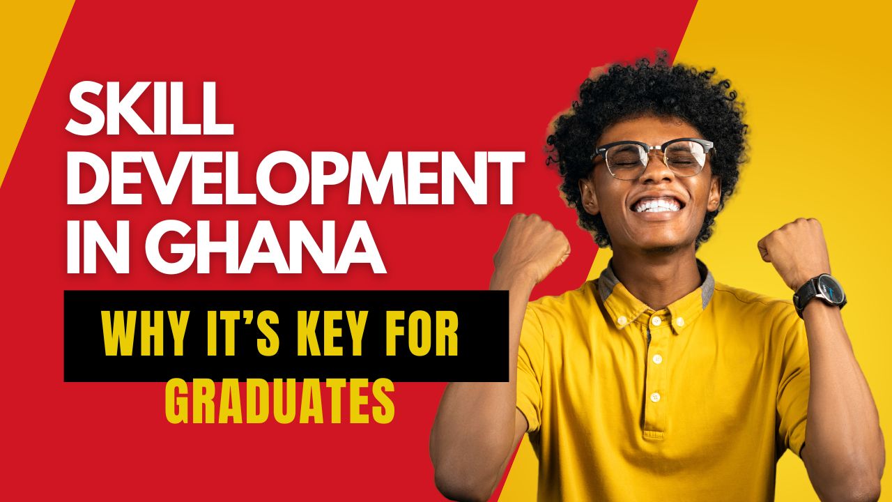 Skill Development in Ghana: Why It’s Key for Graduates